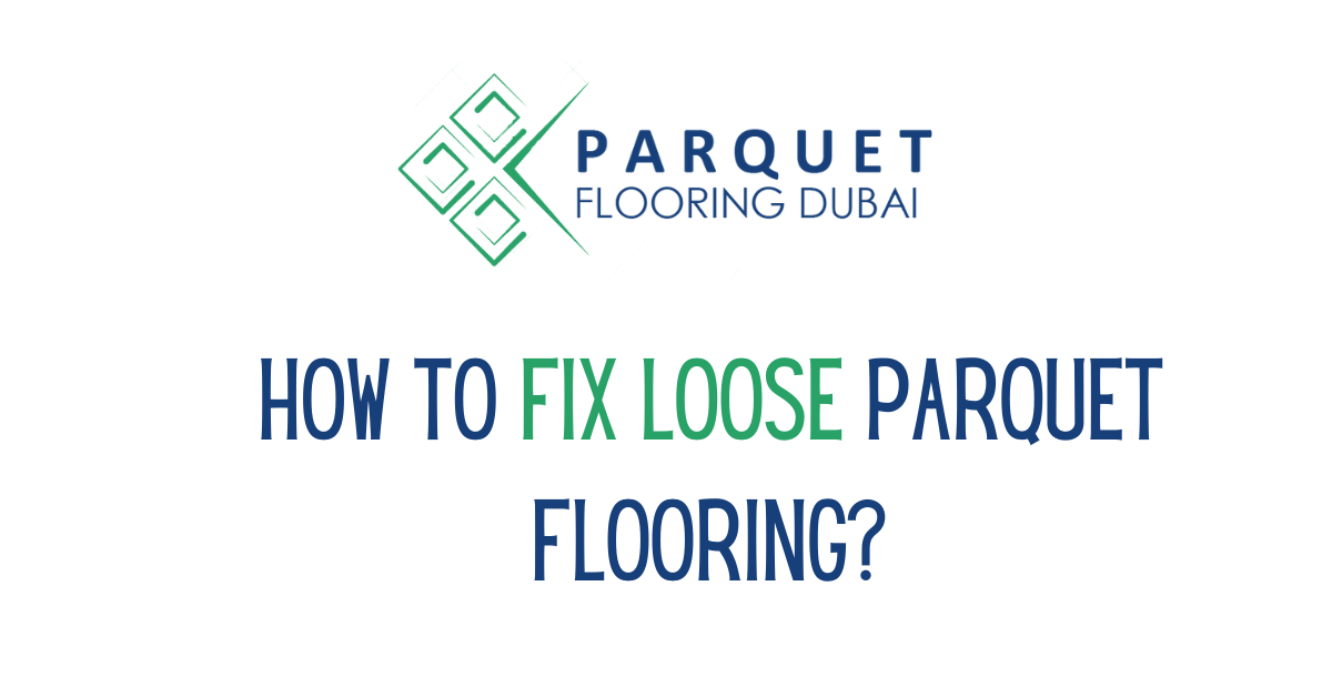 How to Fix Loose Parquet Flooring?