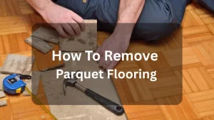 Remove Parquet Flooring