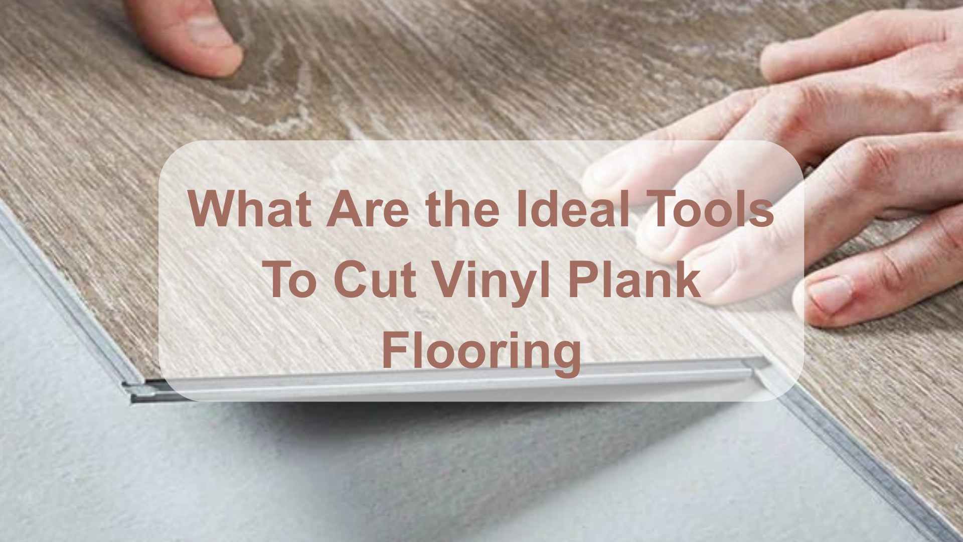 Tools To Cut Vinyl Plank Flooring